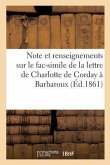 Note Et Renseignements Sur Le Fac-Simile de la Lettre de Charlotte de Corday À Barbaroux