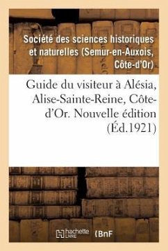Guide Du Visiteur À Alésia, Alise-Sainte-Reine, Côte-d'Or. Nouvelle Édition - Societe Des Sciences