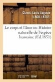 Le Corps Et l'Âme Ou Histoire Naturelle de l'Espèce Humaine