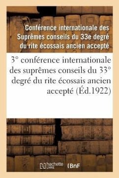 3° Conférence Internationale Des Suprêmes Conseils Du 33° Degré Du Rite Écossais Ancien Accepté: Compte-Rendu. Lausanne, Suisse, 29 Mai-2 Juin 1922 - Conseils Du 33e Degre