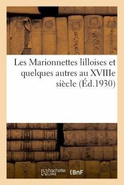 Les Marionnettes Lilloises Et Quelques Autres Au Xviiie Siècle - Anonyme