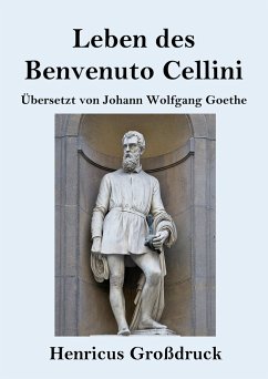 Leben des Benvenuto Cellini, florentinischen Goldschmieds und Bildhauers (Großdruck) - Cellini, Benvenuto