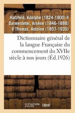 Dictionnaire Général de la Langue Française Du Commencement Du Xviie Siècle À Nos Jours - Hatzfeld, Adolphe