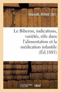 Le Biberon, ses indications, ses variétés, son rôle dans l'alimentation et la médication infantile - Jousset, Alfred