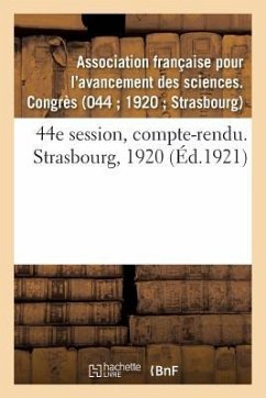 44e Session, Compte-Rendu. Strasbourg, 1920 - Association Française Pour l'Avancement