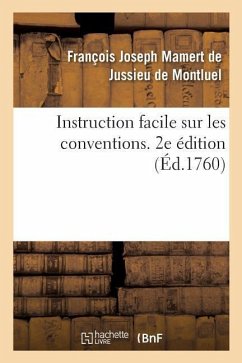 Instruction Facile Sur Les Conventions. 2e Édition - de Jussieu de Montluel, François Joseph Mamert