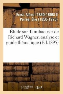 Étude Sur Tannhaeuser de Richard Wagner, Analyse Et Guide Thématique - Ernst, Alfred