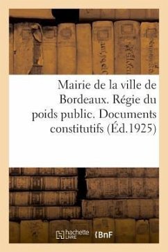 Mairie de la Ville de Bordeaux. Régie Du Poids Public. Documents Constitutifs - Impr Y. Cadoret 17 Rue Poquelin-Molière