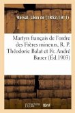 Deux Martyrs Français de l'Ordre Des Frères Mineurs: Le R. P. Théodoric Balat Et Le Fr. André Bauer