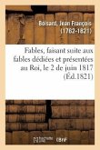 Fables, Faisant Suite Aux Fables Dédiées Et Présentées Au Roi, Le 2 de Juin 1817