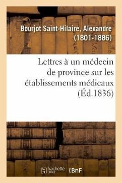 Lettres À Un Médecin de Province Sur Les Établissements Médicaux - Bourjot Saint-Hilaire, Alexandre