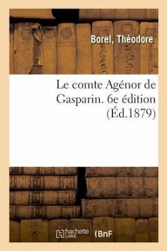 Le Comte Agénor de Gasparin. 6e Édition - Borel, Théodore