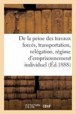 Observations, Faits Et Avis À Recueillir Dans Le Personnel Sur La Peine Des Travaux Forcés: La Transportation Et La Relégation, l'Application Du Régim