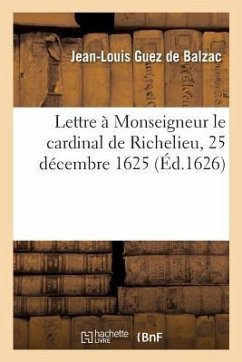Lettre À Monseigneur Le Cardinal de Richelieu, 25 Décembre 1625 - de Balzac, Jean-Louis Guez