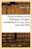 Pierrot Herboriste Ou Les Berlingots Enchantés, Comédie-Féerie En Vers, Deux Actes