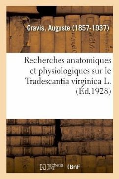 Recherches Anatomiques Et Physiologiques Sur Le Tradescantia Virginica L. Au Point de Vue - Gravis, Auguste