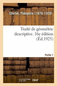 Traité de Géométrie Descriptive À l'Usage Des Élèves de 1ère C Et D Et Des Candidats Au Baccalauréat - Chollet, Théophile