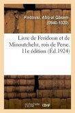 Livre de Feridoun Et de Minoutchehr, Rois de Perse. Traductions d'Après Le Shah-Nameh. 11E Édition
