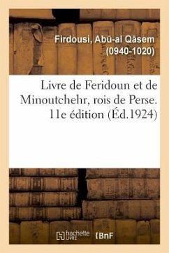 Livre de Feridoun Et de Minoutchehr, Rois de Perse. Traductions d'Après Le Shah-Nameh. 11E Édition - Firdousi, Ab -Al Q. Sem