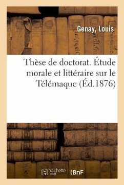 Thèse de Doctorat. Étude Morale Et Littéraire Sur Le Télémaque - Genay, Louis