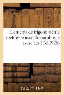 Eléments de Trigonométrie Rectiligne Avec de Nombreux Exercices - Collectif