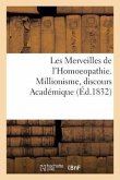 Les Merveilles de l'Homoeopathie. Millionisme, Discours Académique