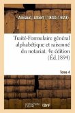 Traité-Formulaire Général Alphabétique Et Raisonné Du Notariat. Tome 4. 4e Édition