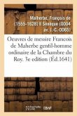 Les Oeuvres de Messire Francois de Maherbe Gentil-Homme Ordinaire de la Chambre Du Roy. 3e Edition