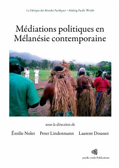 Médiations politiques en Mélanésie contemporaine - Dousset, Laurent; Lindenmann, Peter; Nolet, Émilie