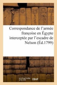 Correspondance de l'Armée Franc Oise En Égypte Interceptée Par l'Escadre de Nelson - Formey