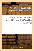 Histoire de la Campagne de 1815 Dans Les Pays-Bas