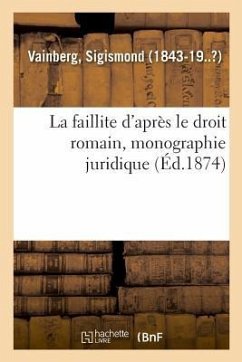 La Faillite d'Après Le Droit Romain, Monographie Juridique - Vainberg, Sigismond