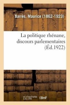 La politique rhénane, discours parlementaires - Barrès, Maurice