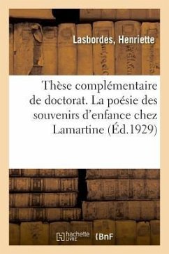 Thèse Complémentaire de Doctorat. La Poésie Des Souvenirs d'Enfance Chez Lamartine - Lasbordes