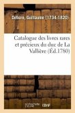 Catalogue Des Livres Rares Et Précieux Du Duc de la Vallière