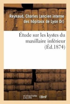 Étude Sur Les Kystes Du Maxillaire Inférieur - Reynaud, Charles