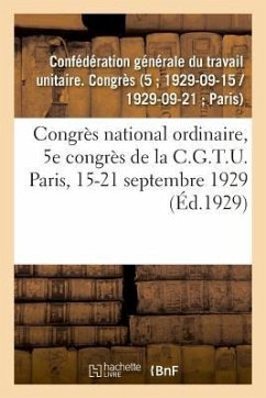 Congrès National Ordinaire, 5e Congrès de la C.G.T.U. Paris, 15-21 Septembre 1929 - Confédération Générale Du Travail Unitai