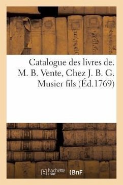 Catalogue Des Livres De. M. B. Vente, Chez J. B. G. Musier Fils - Collectif