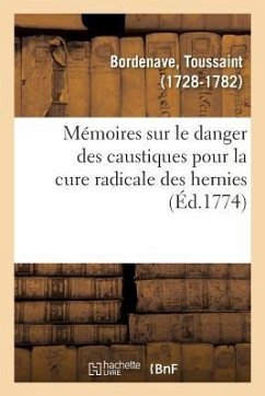 Mémoires Sur Le Danger Des Caustiques Pour La Cure Radicale Des Hernies - Bordenave, Toussaint
