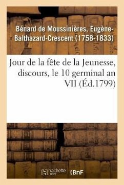 Jour de la Fête de la Jeunesse, Discours, Le 10 Germinal an VII - Bénard de Moussinières, Eugène-Balthazar