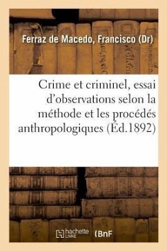 Crime Et Criminel, Essai Synthétique d'Observations Anatomiques, Physiologiques, Pathologiques - Ferraz de Macedo, Francisco