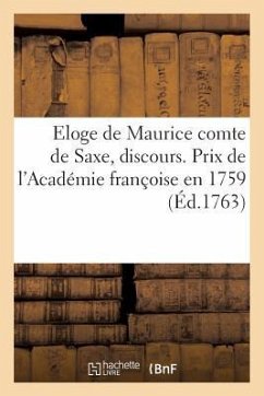 Eloge de Maurice Comte de Saxe, Discours. Prix de l'Académie Françoise En 1759 - Collectif