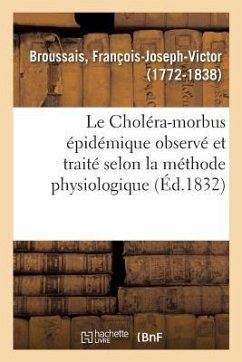 Le Choléra-morbus épidémique observé et traité selon la méthode physiologique - Broussais, François-Joseph-Victor