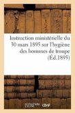 Instruction Ministérielle Du 30 Mars 1895 Sur l'Hygiène Des Hommes de Troupe