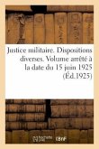 Justice Militaire. Dispositions Diverses. Volume Arrêté À La Date Du 15 Juin 1925: Volume Arrêté À La Date Du 1er Février 1926