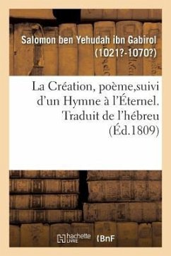 La Création, Poème, Suivi d'Un Hymne À l'Éternel. Traduit de l'Hébreu - Gabirol, Solomon Ibn