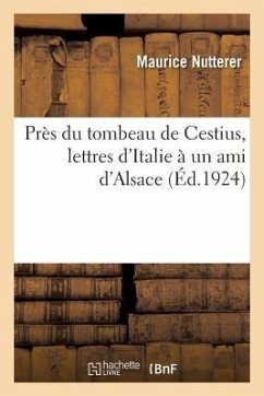 Près Du Tombeau de Cestius, Lettres d'Italie À Un Ami d'Alsace - Nutterer, Maurice