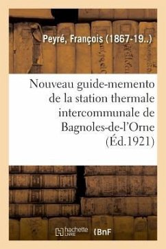 Nouveau Guide-Memento de la Station Thermale Intercommunale de Bagnoles-De-l'Orne - Peyré, François
