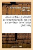 Verlaine Intime, Rédigé d'Après Les Documents Recueillis Par Son Ami Et Éditeur Léon Vanier