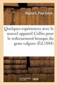 Quelques Expériences Avec Le Nouvel Appareil Collin Pour Le Redressement Brusque Du Genu Valgum - Regnard, Paul-Émile